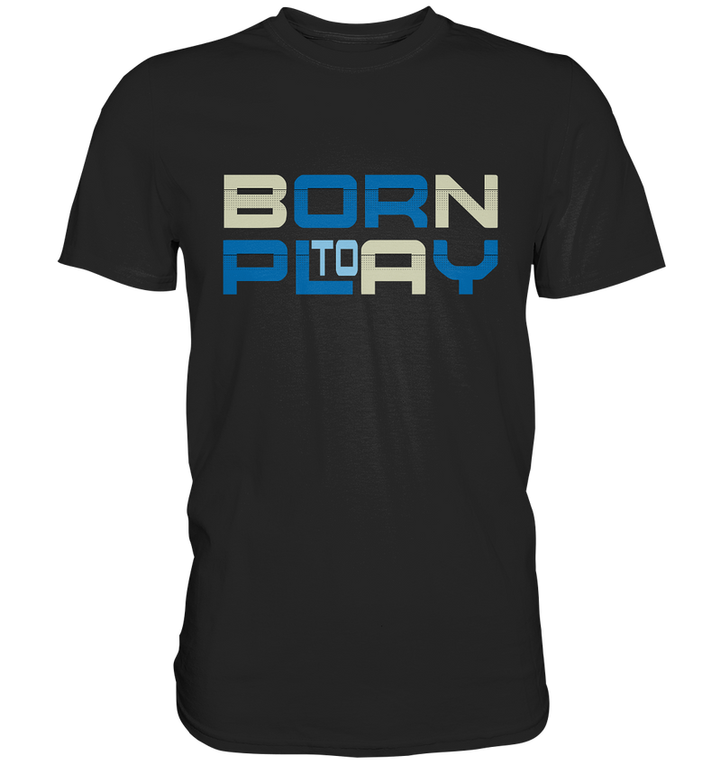 Born to Play - Premium Shirt - WALiFY
