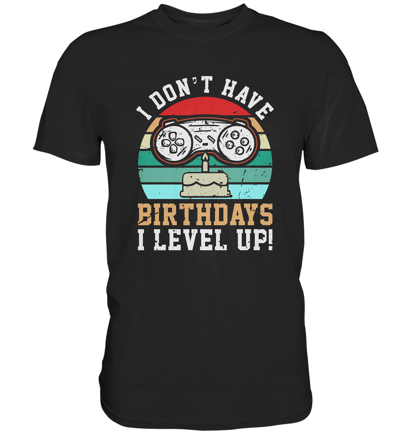 I don`t have Birthdays, I LEVEL UP! - Classic Shirt - WALiFY