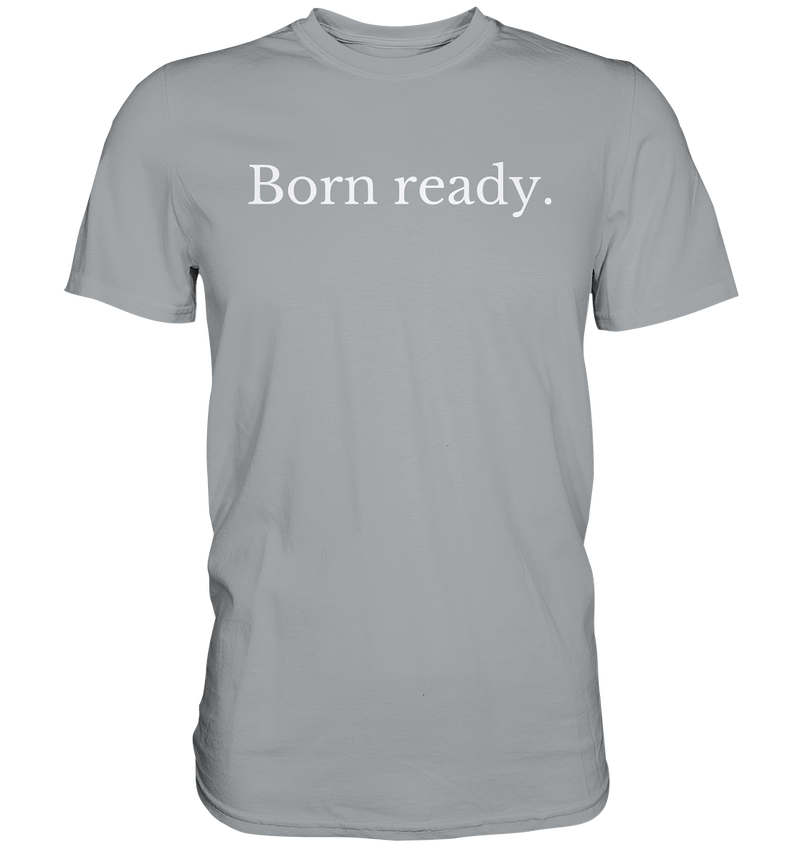 Born ready. - Classic Shirt - WALiFY
