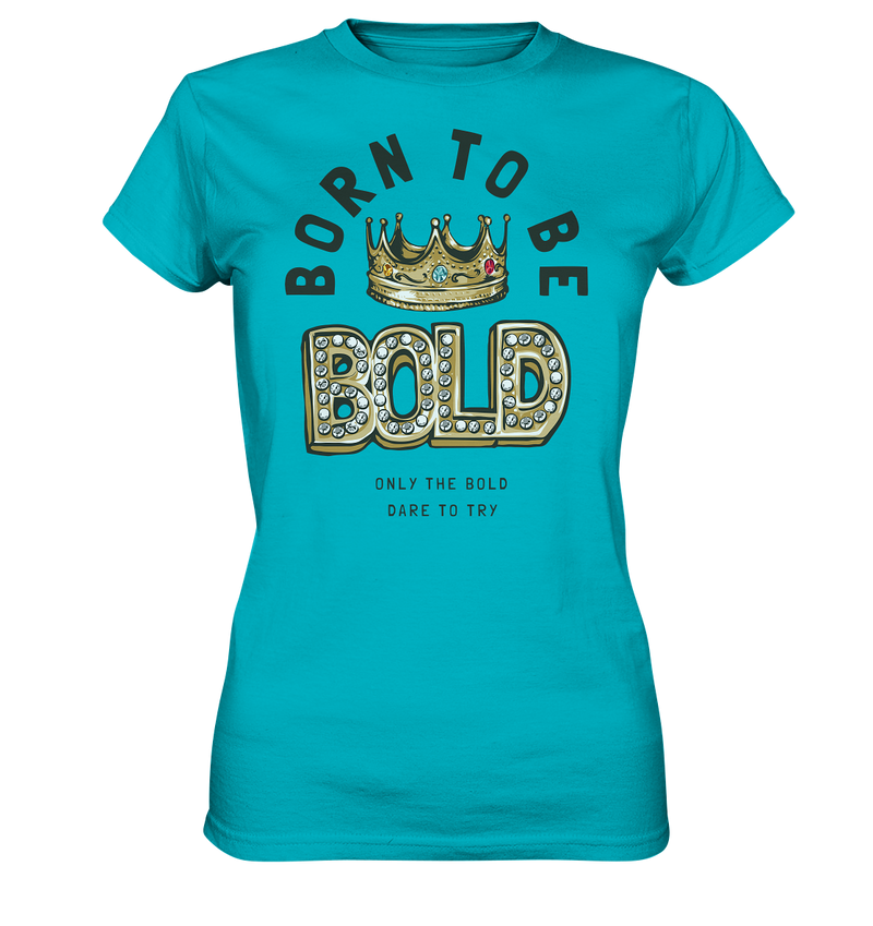 Born to be BOLD! - Ladies Shirt - WALiFY