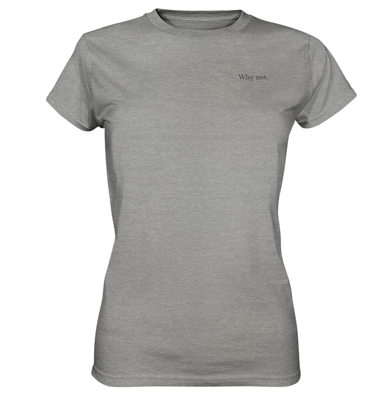 Why not. - Ladies Premium Shirt - WALiFY