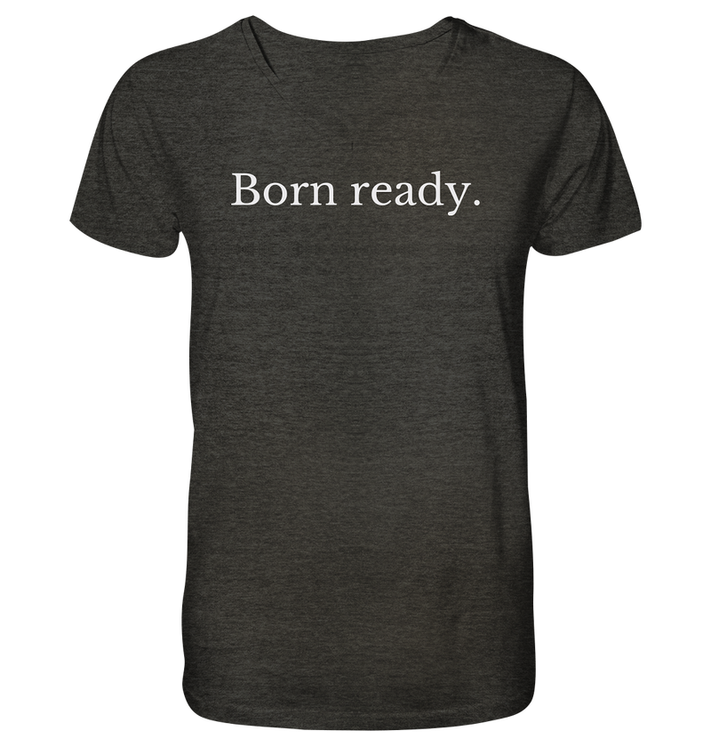 Born ready. - Mens Organic V-Neck Shirt - WALiFY