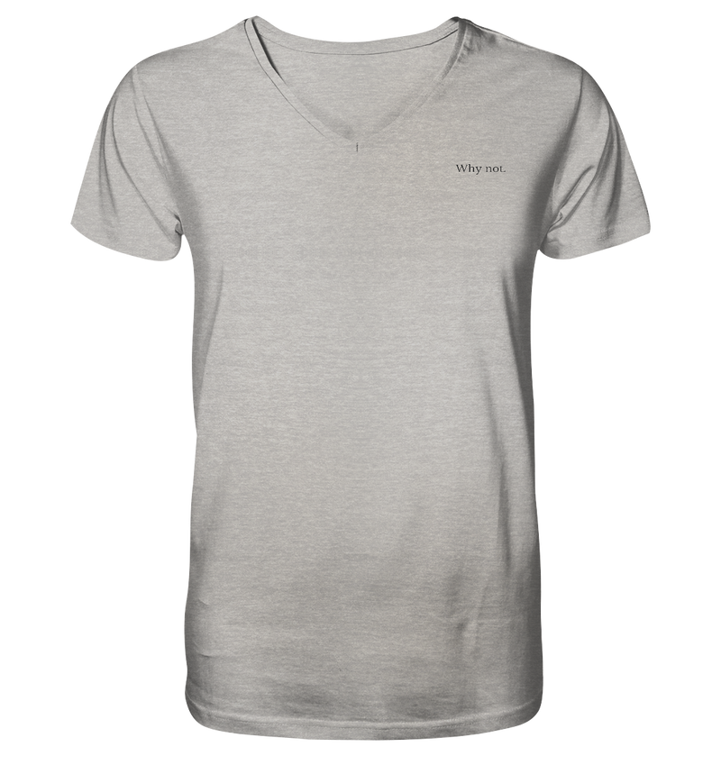 Why not. - Mens Organic V-Neck Shirt - WALiFY